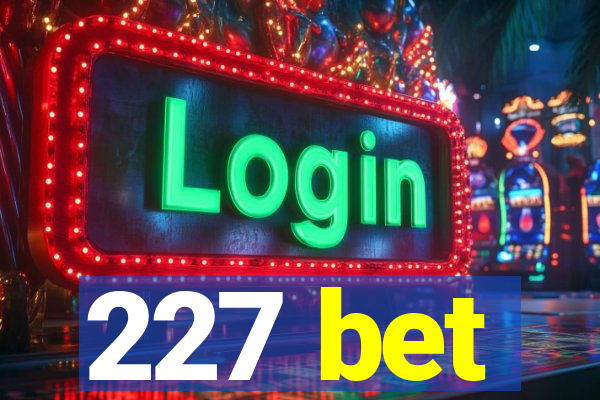 227 bet